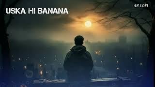 Uska Hi Bansna Slowed + Reverb  Arijit Singh  1920  _ Evil Returns  Hamraz khan new song 2024