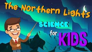 The Northern Lights  Science for Kids