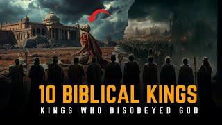 10 Biblical Kings Who DISOBEYED GOD MUST WATCH #bible