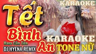 KARAOKE TẾT BÌNH AN  DJ Hyena Remix  Hana Cẩm Tiên  Một Năm Cũ Đã Qua .. Tết Là Tết Sum Vầy ....