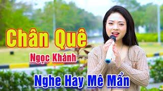 Chân Quê - Vạn Người Nghe Mê Mẩn Tiếng Hát Em Gái Xinh Đẹp Ngọc Khánh