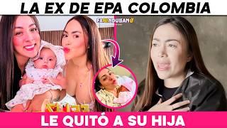 LA EX NOVIA DE EPA COLOMBIA LE QUITÓ A SU HIJA.