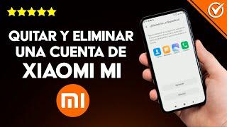 Cómo Quitar o Eliminar y Desvincular una Cuenta de Xiaomi MI – Guía paso a paso