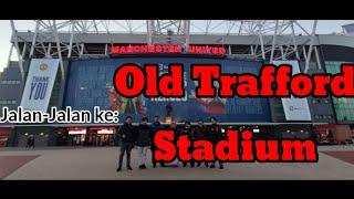 Jalan-Jalan ke Old Trafford Manchester