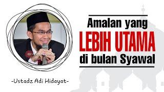 Amalan yang lebih utama di bulan Syawal - Ustadz Adi Hidayat