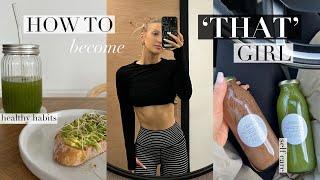 how to become ‘THAT’ girl  healthy habits & routine