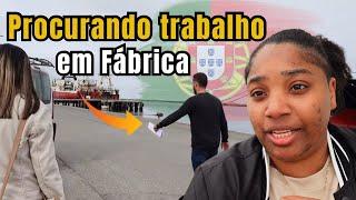 PROCURANDO TRABALHO NAS FABRICAS EM PORTUGAL realidade de um recem-chegado em Portugal