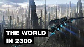 The World in 2300 Top 9 Future Technologies