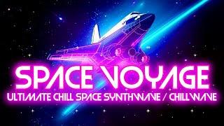 Space Voyage Ultimate Chill Space Synthwave  Chillwave Mix  Relax Very Chill Study Sleep 