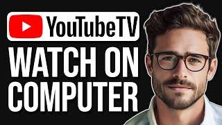 How To Watch Youtube TV On My Computer 2024