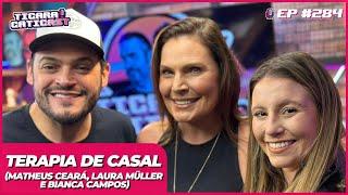 LAURA MULLER MATHEUS CEARÁ E BIANCA TERAPIA DE CASAL  -  TICARACATICAST  EP 284