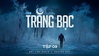 TRĂNG BẠC - TẬP 912  Tác giả Leon  Tiểu thuyết tâm linh Nguyễn Huy diễn đọc