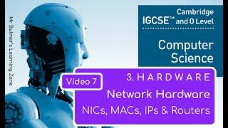 IGCSE Computer Science 2023-25 ​​- Topic 3 HARDWARE 7 - NETWORK HARDWARE NIC MAC IPS Routers