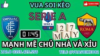 NHẬN ĐỊNH EMPOLI VS AS ROMA  01H45 2705 VÒNG 38 SERIE A  VUA SOI KÈO