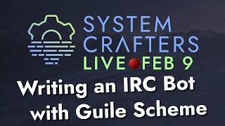 Writing an IRC Bot with Guile Scheme - System Crafters Live