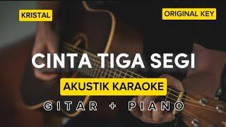 CINTA TIGA SEGI - KRISTAL  AKUSTIK KARAOKE ORIGINAL KEY