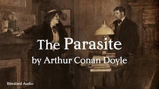 The Parasite  Arthur Conan Doyle  A Bitesized Audio Production