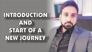 Introduction & Start of a New Journey  Qamar Naseer