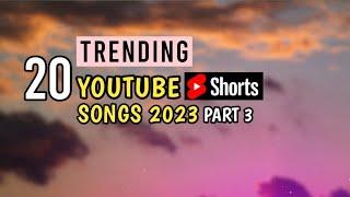 TOP 20 TRENDING Youtube Shorts Songs 2023  Trending Song 2023 Part 3