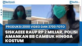 Produksi 2000 Video dan 3700 Foto Siskaeee Raup Rp 2 Miliar Polisi Amankan BB Cambuk hingga Kostum