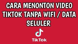 CARA MENONTON VIDEO TIKTOK TANPA WIFI DAN DATA