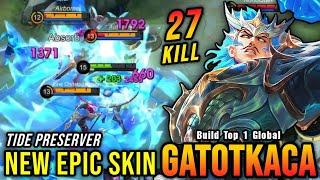 27 Kills Tide Preserver Gatotkaca New EPIC Skin - Build Top 1 Global Gatotkaca  MLBB