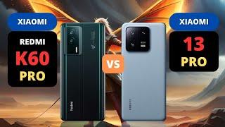 Xiaomi Redmi K60 Pro 5G vs Xiaomi 13 Pro 5G  PHONE COMPARISON