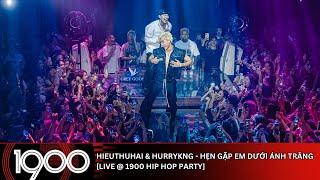 HIEUTHUHAI & HURRYKNG - HẸN GẶP EM DƯỚI ÁNH TRĂNG LIVE @ 1900 Hip Hop Party