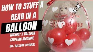 DIY Balloon Tutorial How to Stuff a Bear in a Balloon Without a Balloon Stuffing Machine