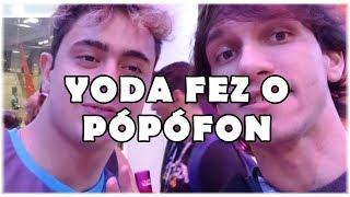 YODA FEZ PÓPÓFON COM O DBRAZ