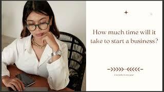 HOW MUCH TIME WILL IT TAKE TO START A BUSINESS