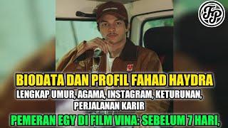 BIODATA DAN PROFIL FAHAD HAYDRA • PEMERAN EGY DI FILM VINA SEBELUM 7 HARI