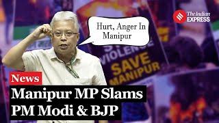 Manipur MP Angomcha Bimol Akoijam Lashes Out At BJP Over Manipur Violence In Lok Sabha