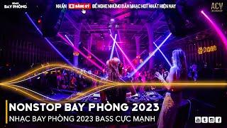 NONSTOP 2023 BAY PHÒNG BASS CỰC MẠNH Nhạc Trend TikTok Remix 2023 NONSTOP VINAHOUSE 2023 MIXTAPE