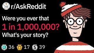 People Who Were 1 in a Million Share Their Stories Funny Reddit Story rAskReddit