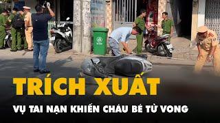 Trích xuất camera vụ tai nạn khiến cháu bé tử vong trên đường đi học