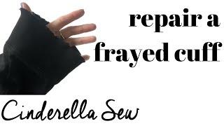 How to repair ratty sleeve ends - Fix a frayed cuff - Hand sew old cuffs back together no machine