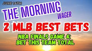 Fridays MLB Picks Predictions & Best Bets  2024 NBA Finals Game 4  The Morning Wager 61424