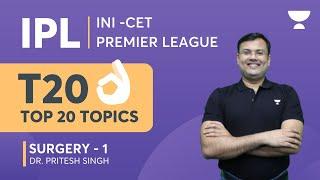 IPL - INI-CET Premier League  Top 20 Topics Surgery 1  Dr. Pritesh Singh