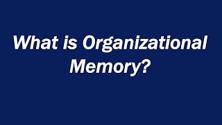 What is Organizational Memory?