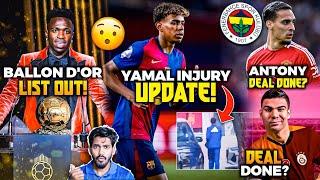 Yamal Injury Update  Ballon dOr list out Antony to Fenerbahce Casemiro to Galatasaray