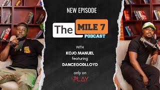 DANCE GOD LOYD  The Mile 7 Podcast With Kojo Manuel