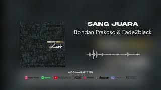 Bondan Prakoso & Fade2Black - Sang Juara Official Audio