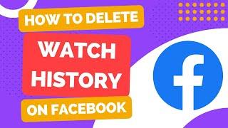 Step-by-Step Guide Deleting Facebook Watch History