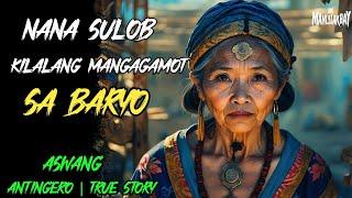 NANA SULOB KILALANG MANGAGAMOT SA BARYO  LABAN SA MAMBABARANG l Kwentong Aswang l True Horror Story