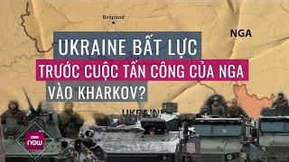 Ukraine bất lực trước cuộc tấn công của Nga vào Kharkov dù biết trước?  VTC Now