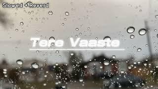 Tere Vaaste  Lofi Song  Slowed + Reverd  ️