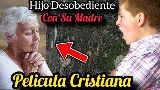 DESOBEDIENCIA DE UN HIJO CON SU MADRE PELÍCULA CRISTIANA COMPLETA EN ESPAÑOL