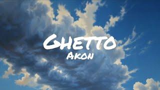 Akon - Ghetto Lyrics