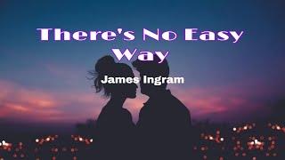 Theres No Easy Way Lyrics James Ingram